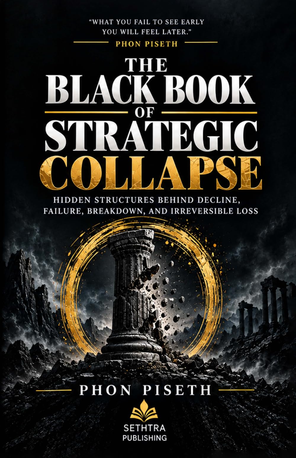 The Black Book of Strategic Collapse: Hidden Structures Behind Decline, Failure, Breakdown, and Irreversible Loss: 3