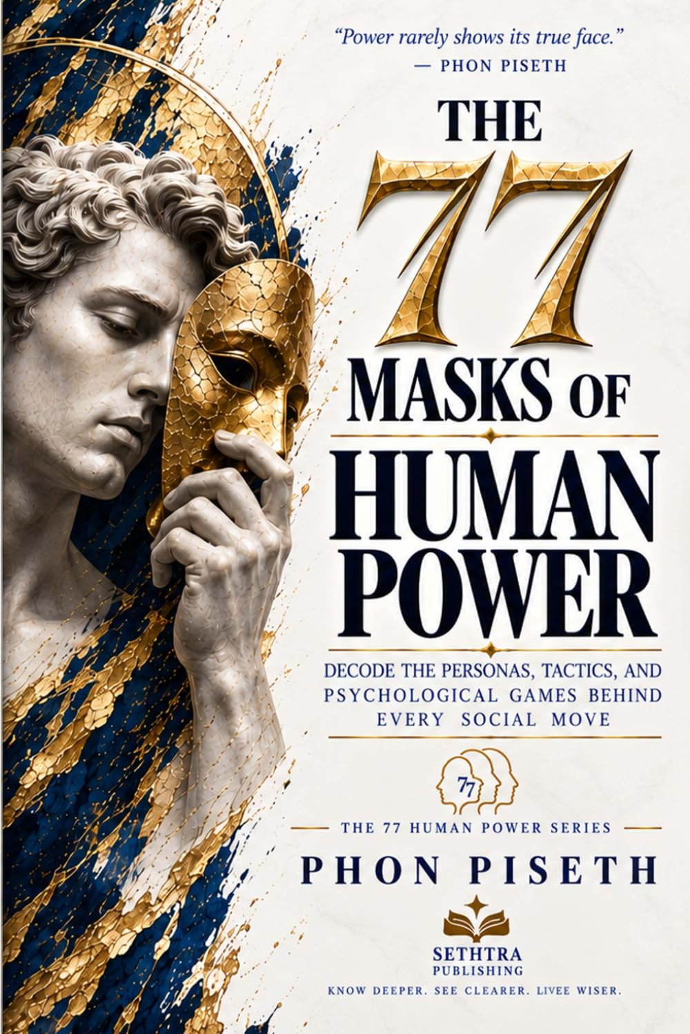 The 77 Masks of Human Power: Decode the Personas, Tactics, and Psychological Games Behind Every Social Move (The 77 Human Power)